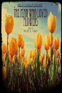 The Man Who Loved Flowers (2012)