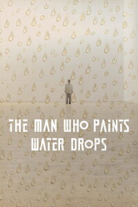 The Man Who Paints Water Drops (2022)