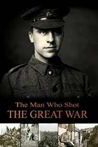 The Man Who Shot the Great War (2016)