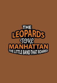 The Music in Me: The Leopards Take Manhattan - The Little Band That Roared (2008)