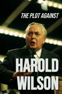 The Plot Against Harold Wilson (2006)