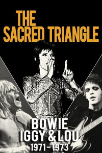 The Sacred Triangle: Bowie, Iggy & Lou 1971-1973 (2010)