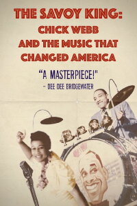 The Savoy King: Chick Webb & the Music That Changed America (2012)