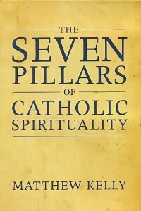The Seven Pillars of Catholic Spirituality (2012)