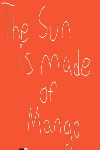 The Sun Is Made of Mango (2019)