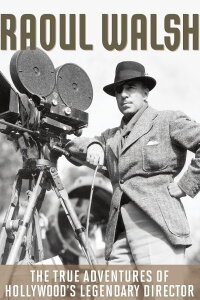 The True Adventures of Raoul Walsh (2014)