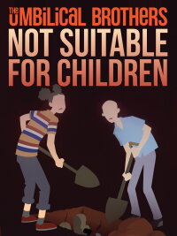 The Umbilical Brothers - Not Suitable for Children (2017)