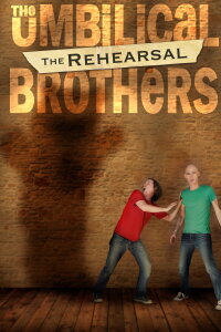 The Umbilical Brothers: The Rehearsal (2014)