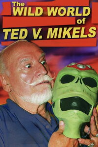The Wild World of Ted V. Mikels (2008)