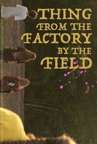 Thing from the Factory by the Field (2022)