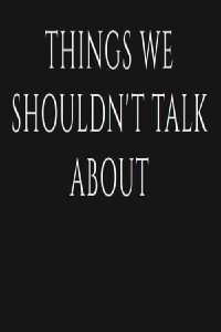 Things We Shouldn't Talk About (2022)
