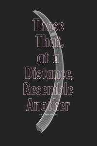Those That, at a Distance, Resemble Another (2019)