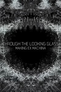 Through the Looking Glass: Making Ex Machina (2015)