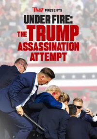 TMZ Presents Under Fire: The Trump Assassination Attempt (2024)