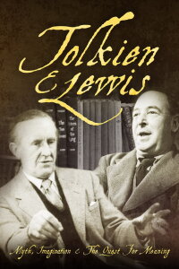 Tolkien & Lewis: Myth, Imagination & the Quest for Meaning (2017)