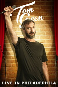 Tom Green: Live in Philadelphia (2017)