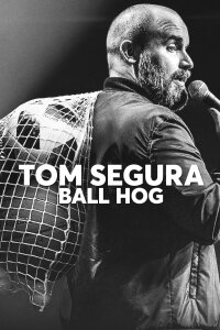 Tom Segura: Ball Hog (2020)