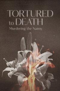 Tortured to Death Murdering the Nanny (2019)