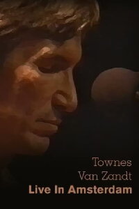 Townes Van Zandt: Live in Amsterdam (1991)