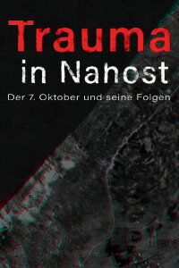 Trauma in Nahost - Der 7. Oktober und seine Folgen (2024)