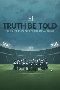 Truth Be Told: The Fight For Women's Professional Soccer (2022)