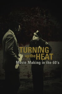 Turning Up the Heat: Movie Making in the 60's (2008)