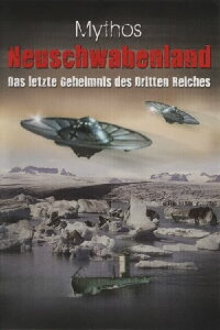 Ufos - Mythos Neuschwabenland - Das letzte Geheimnis des 3.Reiches (2007)