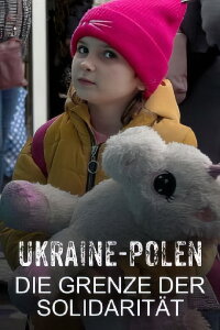 Ukraine-Polen: Die Grenze der Solidarität (2022)