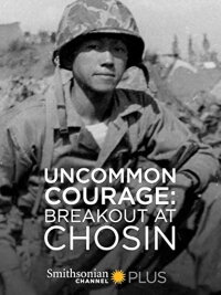 Uncommon Courage: Breakout at Chosin (2010)