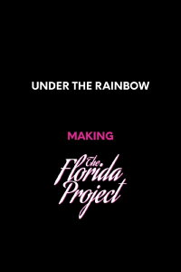 Under the Rainbow: Making The Florida Project (2018)