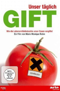 Unser täglich Gift: Wie die Lebensmittelindustrie unser Essen vergiftet (2011)