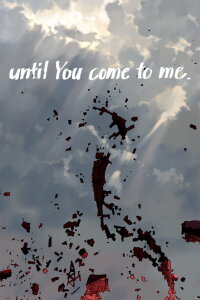 until You come to me. (2014)