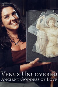 Venus Uncovered Ancient Goddess of Love (2017)