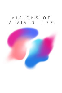 Visions of a Vivid Life (2020)