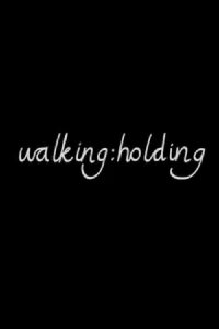 Walking:Holding (2013)