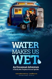 Water Makes Us Wet: An Ecosexual Adventure (2019)
