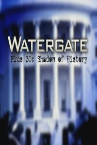 Watergate Plus 30: Shadow of History (2003)