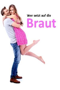 Wer setzt auf die Braut? (2017)