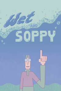 Wet and Soppy (2020)