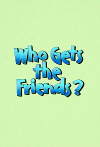 Who get's the friends (1988)