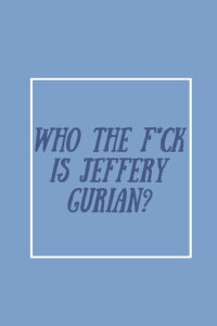Who The F*ck Is Jeffrey Gurian? (2020)