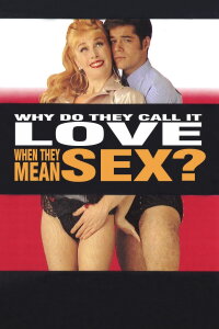 Why Do They Call It Love When They Mean Sex? (1993)