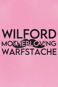 Wilford 'Motherloving' Warfstache (2018)