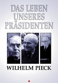 Wilhelm Pieck - Das Leben unseres Präsidenten (1952)