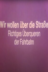 Wir wollen über die Straße - Richtiges Überqueren der Fahrbahn (1974)