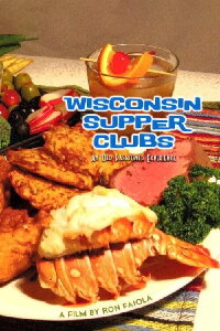 Wisconsin Supper Clubs: An Old Fashioned Experience (2011)