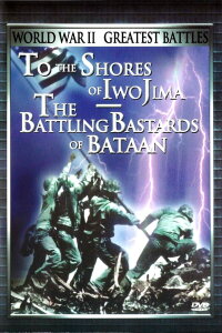 World War II Greatest Battles: To the Shores of Iwo Jima & The Battling Bastards of Bataan (2000)