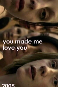 You Made Me Love You (2005)