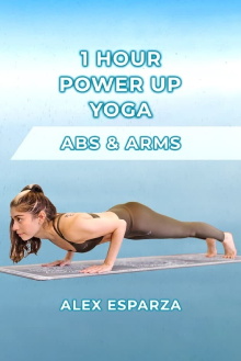 1 Hour Power Up Yoga! Arms & Abs Workout with Alex Esparza Trailer