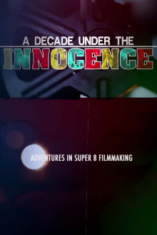 A Decade Under the Innocence: Adventures in Super 8 Filmmaking Trailer